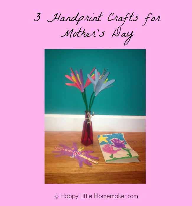 3 Handprint Crafts for Mother's Day - Happy Little Homemaker